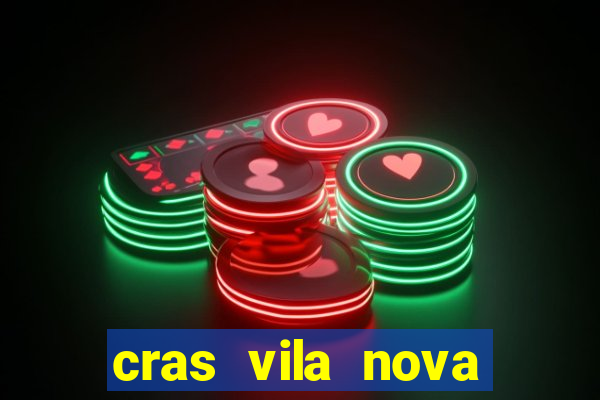 cras vila nova cachoeirinha horario de funcionamento